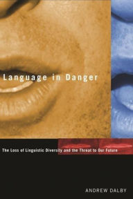 Title: Language in Danger: The Loss of Linguistic Diversity and the Threat to Our Future, Author: Andrew Dalby