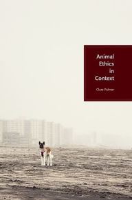 Title: Animal Ethics in Context, Author: Clare Palmer