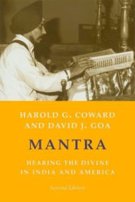 Title: Mantra: Hearing the Divine in India and America / Edition 2, Author: Harold G. Coward