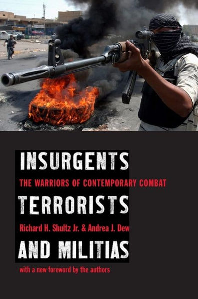 Insurgents, Terrorists, and Militias: The Warriors of Contemporary Combat