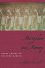 Martyrdom and Memory: Early Christian Culture Making / Edition 1