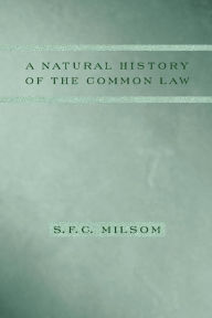 Title: A Natural History of the Common Law, Author: S. F. C. Milsom
