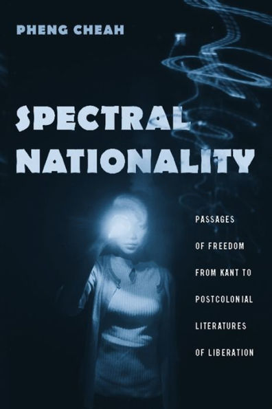 Spectral Nationality: Passages of Freedom from Kant to Postcolonial Literatures of Liberation / Edition 1