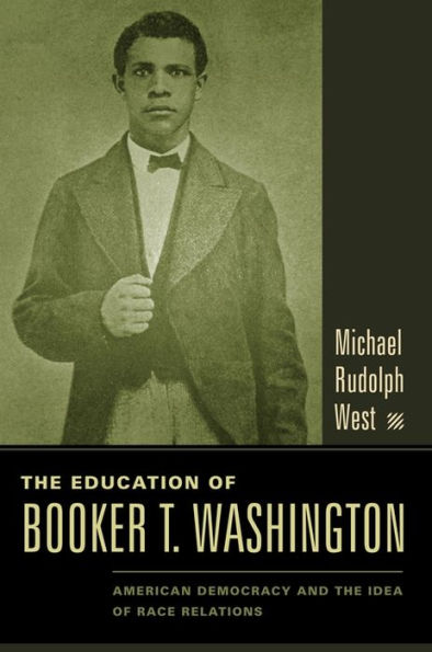 The Education of Booker T. Washington: American Democracy and the Idea of Race Relations