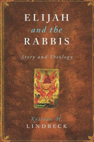 Title: Elijah and the Rabbis: Story and Theology, Author: Kristen Lindbeck