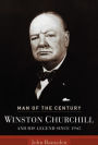 Man of the Century: Winston Churchill and His Legend Since 1945