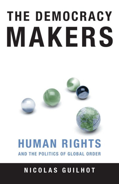 The Democracy Makers: Human Rights and the Politics of Global Order