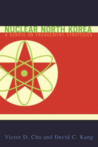 Title: Nuclear North Korea: A Debate on Engagement Strategies / Edition 1, Author: Victor Cha