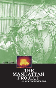 Pdf free books download online The Manhattan Project: Big Science and the Atom Bomb 9780231131537  by Jeff Hughes