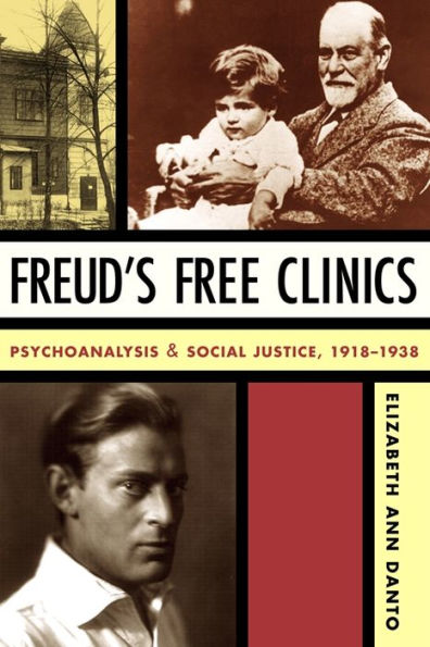 Freud's Free Clinics: Psychoanalysis and Social Justice, 1918-1938 / Edition 1