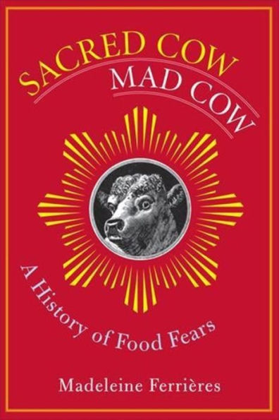 Sacred Cow, Mad Cow: A History of Food Fears