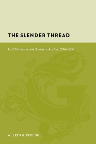 The Slender Thread: Irish Women on the Southern Avalon, 1750-1860