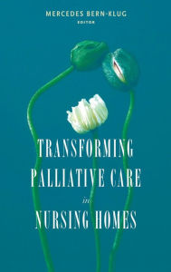 Title: Transforming Palliative Care in Nursing Homes: The Social Work Role, Author: Mercedes Bern-Klug PhD