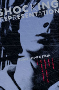 Title: Shocking Representation: Historical Trauma, National Cinema, and the Modern Horror Film, Author: Adam Lowenstein