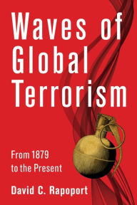 Title: Waves of Global Terrorism: From 1879 to the Present, Author: David Rapoport