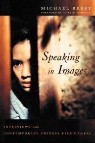 Title: Speaking in Images: Interviews with Contemporary Chinese Filmmakers, Author: Michael Berry