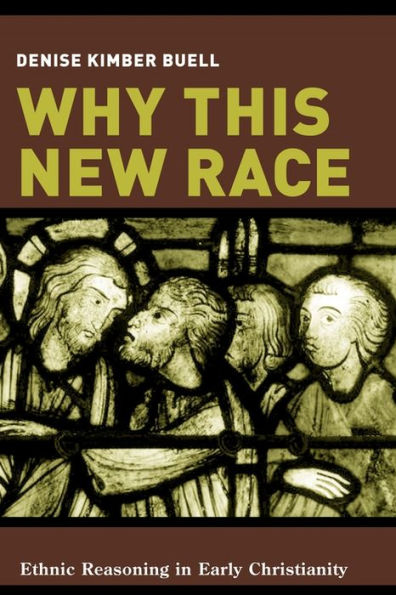 Why This New Race: Ethnic Reasoning in Early Christianity