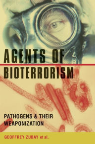 Title: Agents of Bioterrorism: Pathogens and Their Weaponization, Author: Geoffrey Zubay