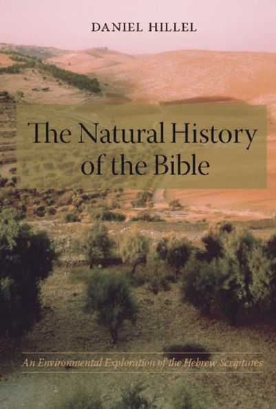 The Natural History of the Bible: An Environmental Exploration of the Hebrew Scriptures / Edition 1