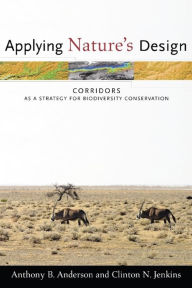 Title: Applying Nature's Design: Corridors as a Strategy for Biodiversity Conservation, Author: Anthony Anderson