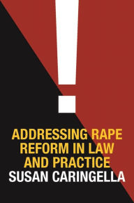 Title: Addressing Rape Reform in Law and Practice, Author: Susan Caringella
