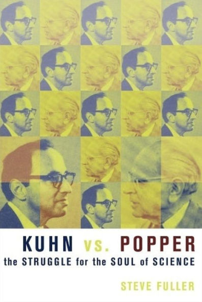 Kuhn vs. Popper: The Struggle for the Soul of Science / Edition 1