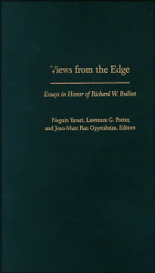 Title: Views from the Edge: Essays in Honor of Richard W. Bulliet, Author: Neguin Yavari