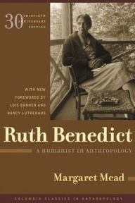 Title: Ruth Benedict: A Humanist in Anthropology / Edition 30, Author: Margaret Mead