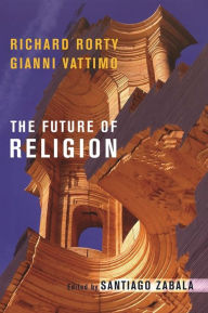 Title: The Future of Religion / Edition 1, Author: Richard Rorty