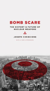 Title: Bomb Scare: The History and Future of Nuclear Weapons / Edition 1, Author: Joseph Cirincione