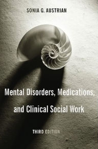 Title: Mental Disorders, Medications, and Clinical Social Work / Edition 3, Author: Sonia Austrian