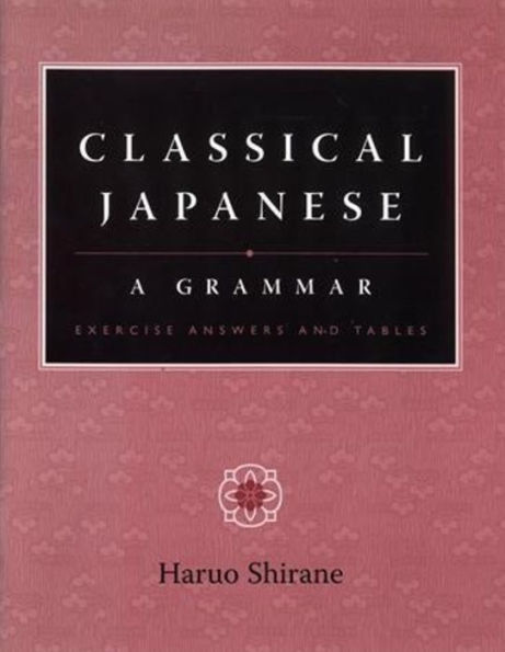 Classical Japanese: A Grammar / Edition 1