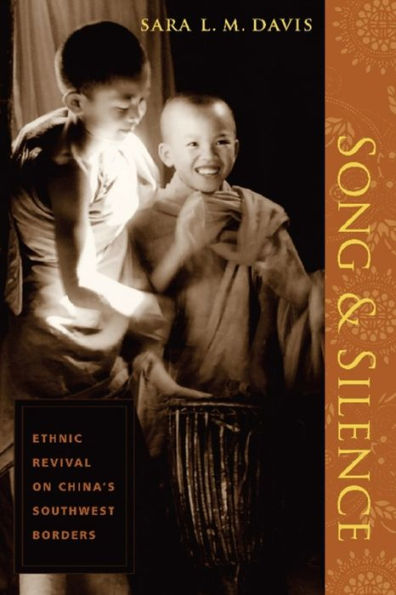 Song and Silence: Ethnic Revival on China's Southwest Borders / Edition 1