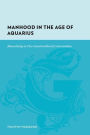 Manhood in the Age of Aquarius: Masculinity in Two Countercultural Communities