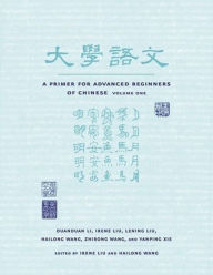 Title: A Primer for Advanced Beginners of Chinese: Simplified Character Version / Edition 1, Author: Duanduan Li