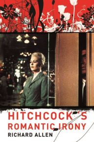 Title: Hitchcock's Romantic Irony, Author: Richard Allen