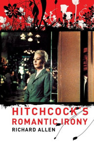 Title: Hitchcock's Romantic Irony / Edition 1, Author: Richard Allen