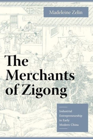 The Merchants of Zigong: Industrial Entrepreneurship in Early Modern China