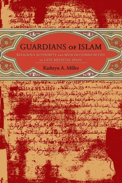 Guardians of Islam: Religious Authority and Muslim Communities Late Medieval Spain