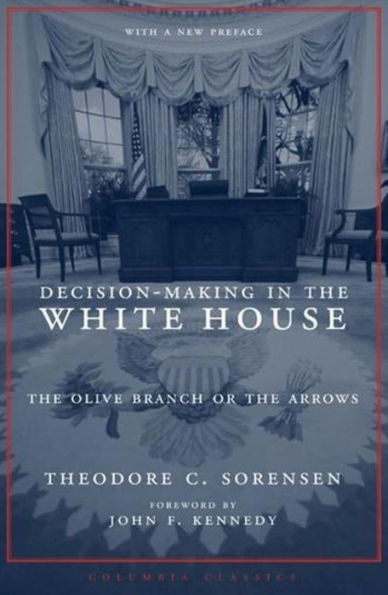 Decision-Making in the White House: The Olive Branch or the Arrows / Edition 2