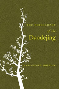 Title: The Philosophy of the Daodejing / Edition 1, Author: Hans-Georg Moeller