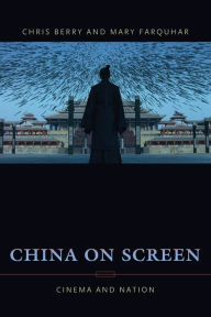 Title: China on Screen: Cinema and Nation / Edition 1, Author: Christopher Berry 