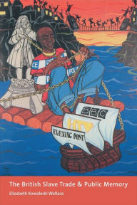 Title: The British Slave Trade and Public Memory / Edition 1, Author: Elizabeth Wallace 