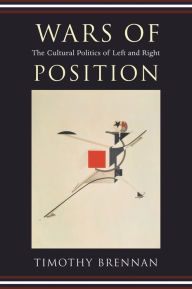 Title: Wars of Position: The Cultural Politics of Left and Right, Author: Timothy Brennan