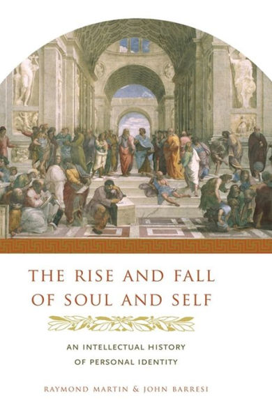 The Rise and Fall of Soul and Self: An Intellectual History of Personal Identity / Edition 1