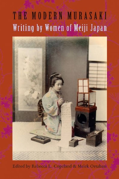 The Modern Murasaki: Writing by Women of Meiji Japan / Edition 1