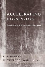Title: Accelerating Possession: Global Futures of Property and Personhood, Author: Bill Maurer