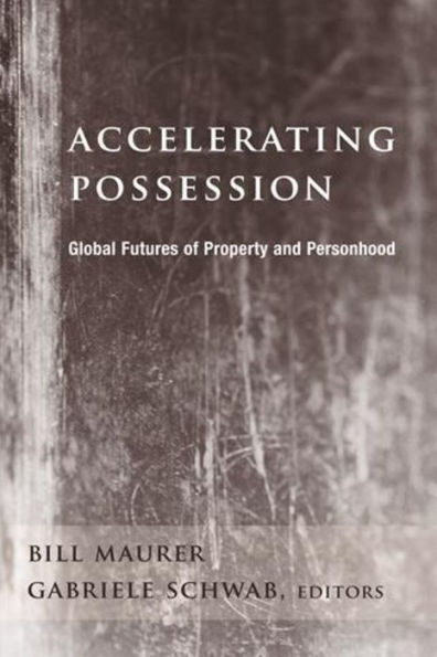 Accelerating Possession: Global Futures of Property and Personhood