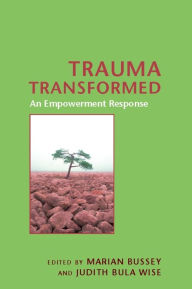 Title: Trauma Transformed: An Empowerment Response, Author: Marian Bussey