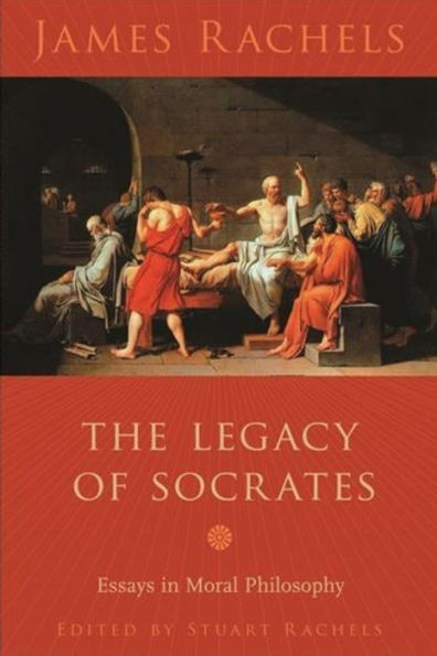 The Legacy of Socrates: Essays in Moral Philosophy